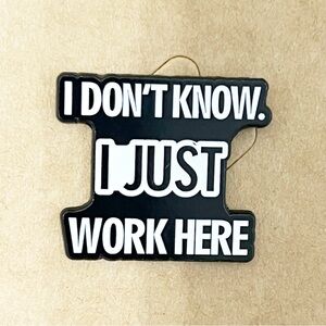I Don’t Know I Just Work Here Enamel Pin